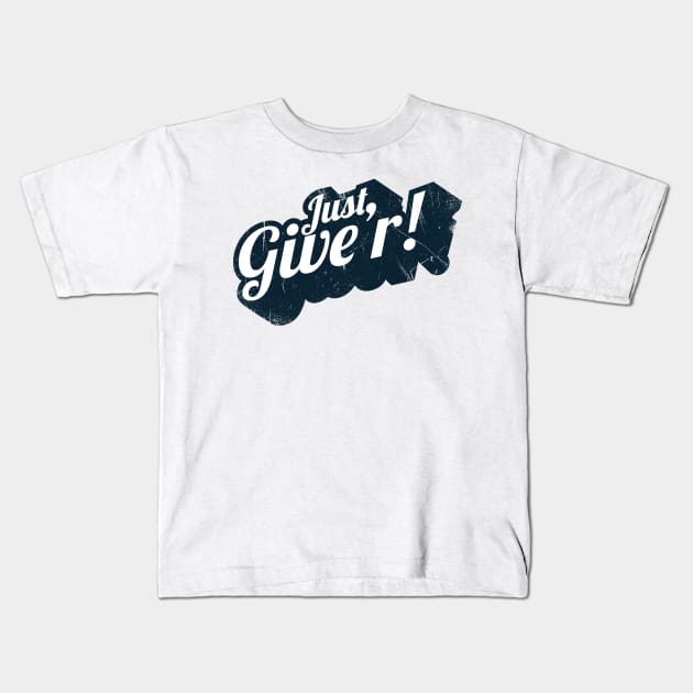 Just Give'r! (Canadian slang) Kids T-Shirt by bluerockproducts